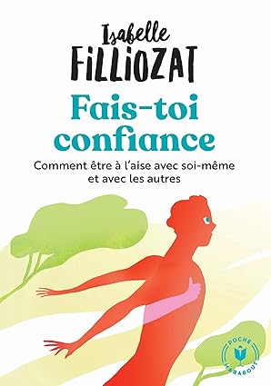 Fais-toi confiance (Comment être à l'aise avec soi-même et avec les autres)